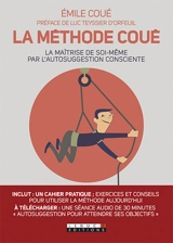 La méthode Coué ou La maîtrise de soi-même par l'autosuggestion consciente - Emile Coué