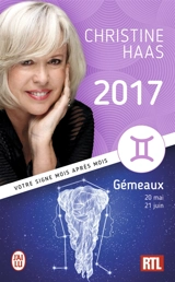 Gémeaux 2017 : du 20 mai au 21 juin : votre signe mois après mois - Christine Haas