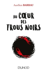 Au coeur des trous noirs - Aurélien Barrau