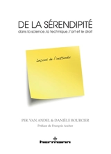 De la sérendipité : dans la science, la technique, l'art et le droit : leçons de l'inattendu - Pek van Andel