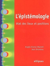 L'épistémologie : état des lieux et positions - Angèle Kremer-Marietti