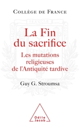 La fin du sacrifice : les mutations religieuses de l'Antiquité tardive - Gedaliahu A. G. Stroumsa