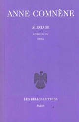 Alexiade : règne de l'empereur Alexis I Comnène (1081-1118). Vol. 3. Livres XI-XV, Index - Anne Comnène