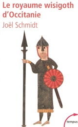 Le royaume wisigoth d'Occitanie - Joël Schmidt