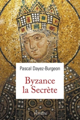 Byzance la secrète - Pascal Dayez-Burgeon