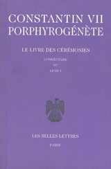 Le livre des cérémonies. Vol. 2. Commentaire du livre 1 - Constantin 7