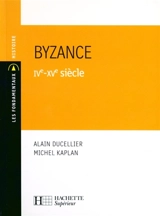 Byzance : IVe-XVe siècle - Alain Ducellier