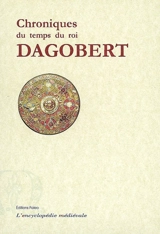 Chronique du temps du Roi Dagobert (592-639) : chronique du pseudo-Frédégaire, vie de Dagobert - Frédégaire