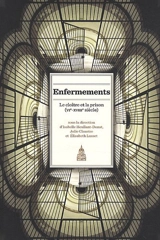 Enfermements. Le cloître et la prison : VIe-XVIIIe siècle