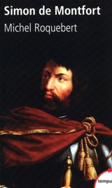 Simon de Montfort : bourreau et martyr - Michel Roquebert