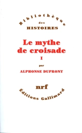 Le mythe de croisade. Vol. 1 - Alphonse Dupront