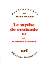 Le mythe de croisade. Vol. 3 - Alphonse Dupront