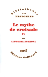Le mythe de croisade. Vol. 4 - Alphonse Dupront
