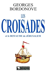 Les croisades et le royaume de Jérusalem - Georges Bordonove