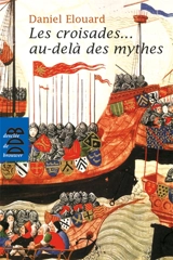 Les croisades... au-delà des mythes - Daniel Elouard