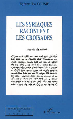 Les Syriaques racontent les croisades - Ephrem-Isa Yousif
