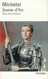 Jeanne d'Arc et autres textes - Jules Michelet