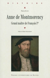 Anne de Montmorency : grand maître de François 1er - Thierry Rentet