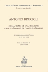 Antonio Brucioli, humanisme et évangélisme entre Réforme et Contre-Réforme : actes du colloque de Tours, 20-21 mai 2005