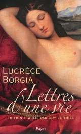Lettres d'une vie - Lucrèce Borgia
