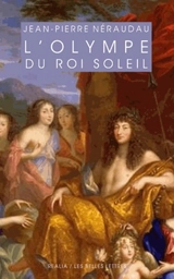 L'Olympe du Roi-Soleil : mythologie et idéologie royale au Grand Siècle - Jean-Pierre Néraudau