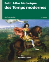 Petit atlas historique des Temps modernes - Jérôme Hélie