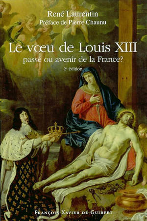 Le voeu de Louis XIII : passé ou avenir de la France ? - René Laurentin