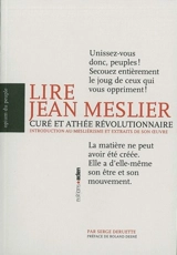 Lire Jean Meslier : curé et athée révolutionnaire : introduction au mesliérisme et extraits de son oeuvre - Jean Meslier