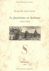 Le jansénisme en Sorbonne : 1643-1656 - Jacques M. Grès-Gayer