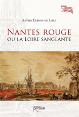 Nantes rouge ou La Loire sanglante - Xavier Cebron de Lisle