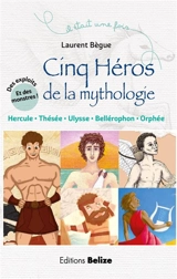 Cinq héros de la mythologie - Laurent Bègue