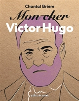 Mon cher Victor Hugo - Chantal Brière