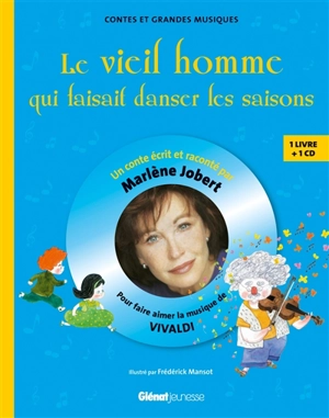 Le vieil homme qui faisait danser les saisons : pour faire aimer la musique de Vivaldi - Marlène Jobert