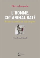 L'homme, cet animal raté : histoire naturelle de notre espèce - Pierre Jouventin
