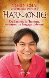 Harmonies : de l'animal à l'homme : retrouver un langage universel - Norin Chaï