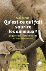 Qu'est-ce qui fait sourire les animaux ? : enquête sur leurs émotions et leurs sentiments - Carl Safina