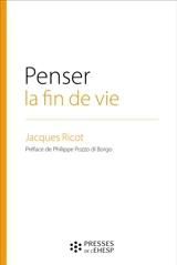 Penser la fin de vie : l'éthique au coeur d'un choix de société - Jacques Ricot