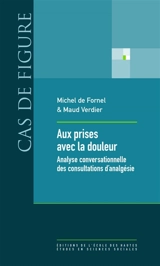 Aux prises avec la douleur : analyse conversationnelle des consultations d'analgésie - Michel de Fornel