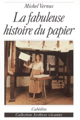 La fabuleuse histoire du papier - Michel Vernus