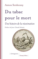 Du tabac pour le mort : une histoire de la réanimation - Anton Serdeczny