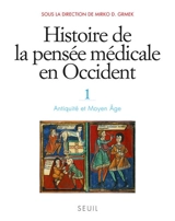Histoire de la pensée médicale en Occident. Vol. 1. Antiquité et Moyen Age
