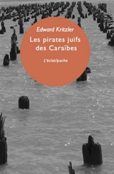 Les pirates juifs des Caraïbes : l'incroyable histoire des protégés de Christophe Colomb - Edward Kritzler