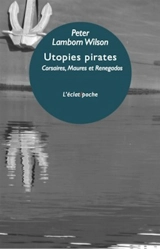 Utopies pirates : corsaires maures et renegados d'Europe - Peter Lamborn Wilson