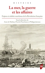 La mer, la guerre et les affaires : enjeux et réalités maritimes de la Révolution française