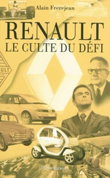 Renault : le culte du défi - Alain Frerejean