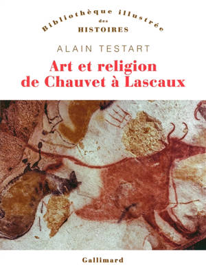 Art et religion de Chauvet à Lascaux - Alain Testart