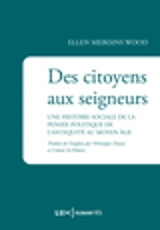 Des citoyens aux seigneurs : Une histoire sociale de la pensée politique de l'Antiquité au Moyen Age - Ellen Meiksins Wood