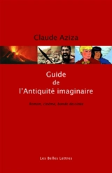 Guide de l'Antiquité imaginaire : roman, cinéma, bande dessinée - Claude Aziza