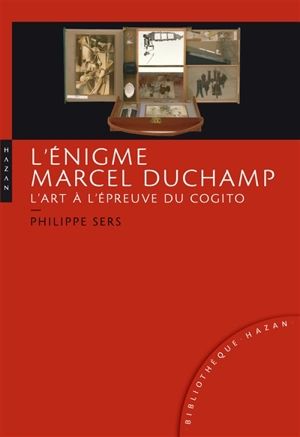 L'énigme Marcel Duchamp : l'art à l'épreuve du cogito - Philippe Sers