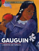 Gauguin : l'alchimie de l'ailleurs - Murielle Neveux